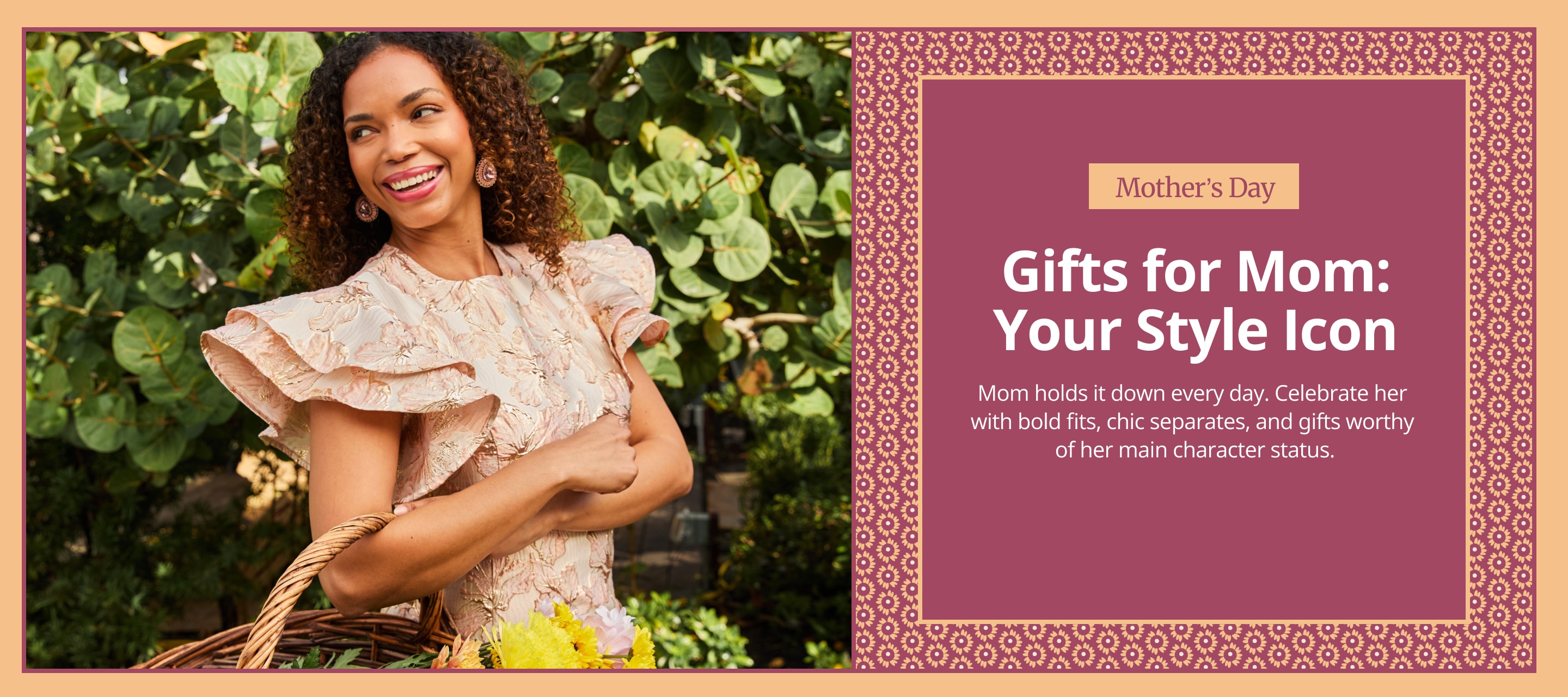 Mother's Day. Gifts for Mom: Your Style Icon. Mom holds it down every day. Celebrate her with bold fits, chic separates, and gifts worthy of her main character status.